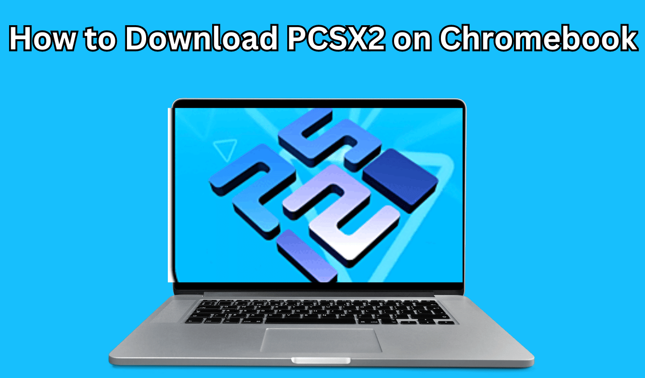 How to Download PCSX2 on Chromebook